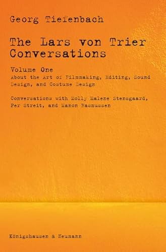 The Lars von Trier Conversations – Volume One: About the Art of Filmmaking, Editing, Sound Design, and Costume Design Conversations with Molly Malene Stensgaard, Per Streit, and Manon Rasmussen