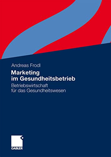 Marketing im Gesundheitsbetrieb: Betriebswirtschaft für das Gesundheitswesen