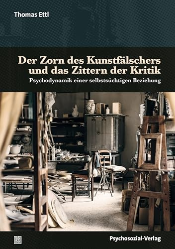 Der Zorn des Kunstfälschers und das Zittern der Kritik: Psychodynamik einer selbstsüchtigen Beziehung (Imago)