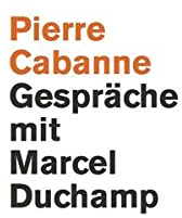 Pierre Cabanne. Gespräche mit Marcel Duchamp. Ein ganz wunderbares Leben