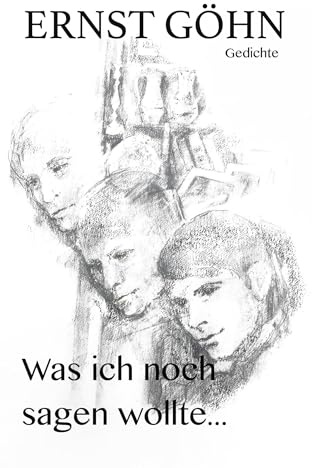 Was ich noch sagen wollte ...: Gedichte