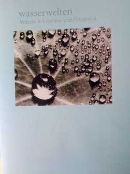 Wasserwelten. Wasser in Literatur und Fotografie.