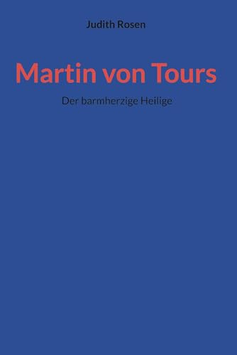 Martin von Tours: Der barmherzige Heilige
