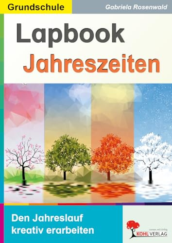 Lapbook Jahreszeiten – Kreative Bastelvorlagen für den Sachunterricht | Frühling, Sommer, Herbst & Winter | Klasse 3-4 Grundschule & Förderschule | 36 ... in der Grundschule kreativ erarbeiten)