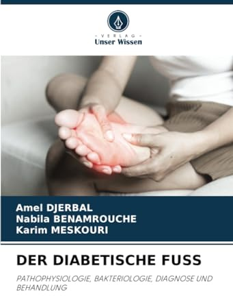 DER DIABETISCHE FUSS: PATHOPHYSIOLOGIE, BAKTERIOLOGIE, DIAGNOSE UND BEHANDLUNG