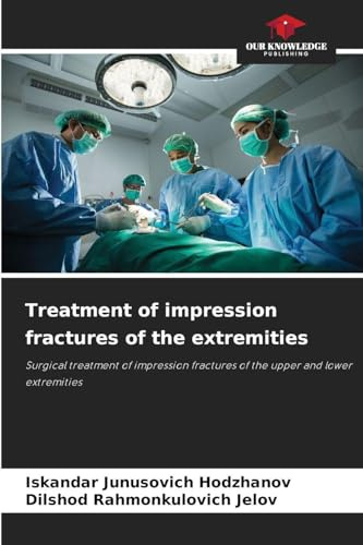 Treatment of impression fractures of the extremities: Surgical treatment of impression fractures of the upper and lower extremities