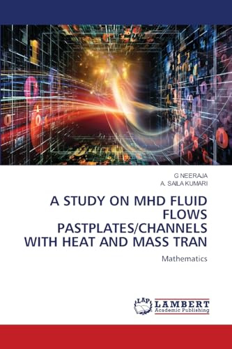 A STUDY ON MHD FLUID FLOWS PASTPLATES/CHANNELS WITH HEAT AND MASS TRAN: Mathematics