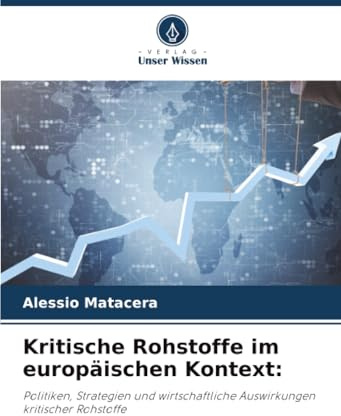 Kritische Rohstoffe im europäischen Kontext:: Politiken, Strategien und wirtschaftliche Auswirkungen kritischer Rohstoffe