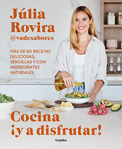 Cocina ¡y a disfrutar!: Más de 80 recetas deliciosas, sencillas y con ingredientes naturales (Cocina saludable)