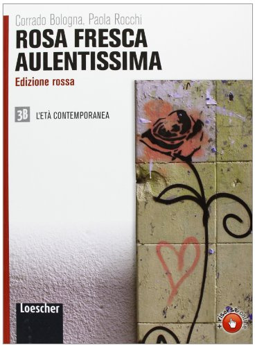 Rosa fresca aulentissima. Ediz. rossa. Per le Scuole superiori. Con espansione online. L'età contemporanea (Vol. 3/2)