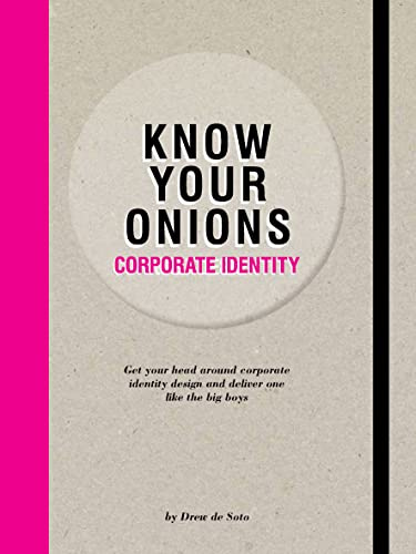 Know Your Onions - Corporate Identity: Get your Head Around Corporate Identity Design and Deliver One Like the Big Boys and Girls
