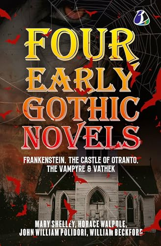 Four Early Gothic Novels: Frankenstein, The Castle of Otranto, The Vampyre, Vathek [Paperback]