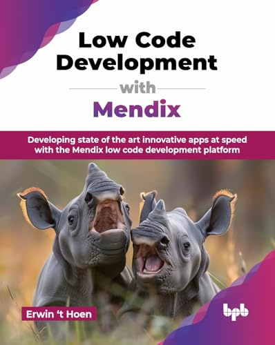 Low Code Development with Mendix: Developing state of the art innovative apps at speed with the Mendix low code development platform (English Edition)