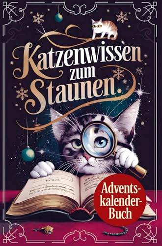 Katzenwissen zum Staunen: Der etwas andere Adventskalender mit täglich 3 unglaublichen Katzenfakten: Schönes Geschenk für Katzenbesitzer