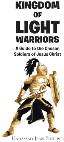 Kingdom of Light Warriors: A Guide to the Chosen Soldiers of Jesus Christ