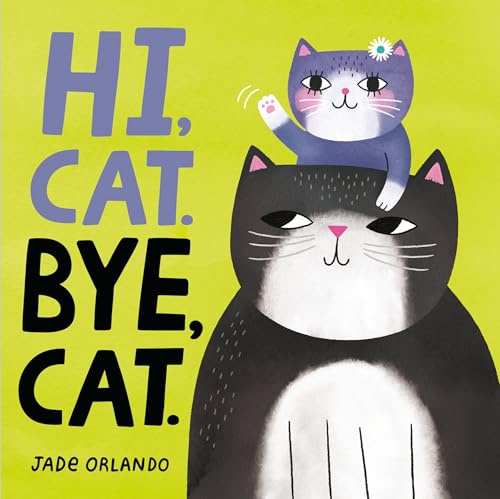 Hi, Cat. Bye, Cat.: A colorful rhyming board book that teaches opposites through playful cats―perfectly giftable for little cat lovers.