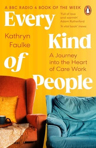 Every Kind of People: A Journey into the Heart of Care Work. The BBC Radio 4 Book of the Week