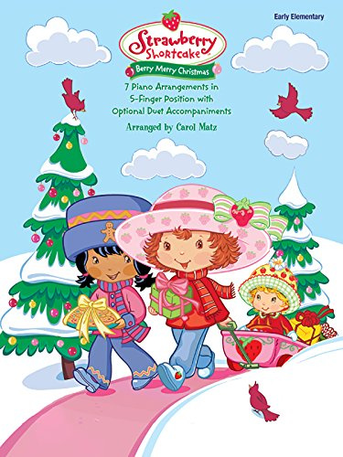 Strawberry Shortcake -- Berry Merry Christmas: 7 Piano Arrangements in 5-Finger Position with Optional Duet Accompaniments