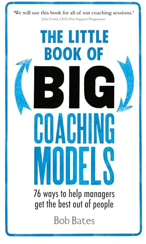 The Little Book of Big Coaching Models: 76 ways to help managers get the best out of people