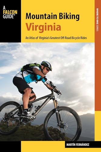 Mountain Biking Virginia: An Atlas of Virginia's Greatest Off-Road Bicycle Rides (Regional Mountain Biking Series)