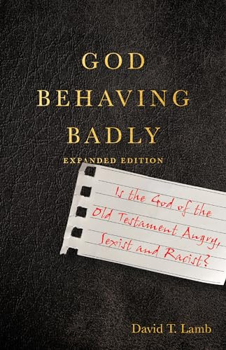 God Behaving Badly – Is the God of the Old Testament Angry, Sexist and Racist?