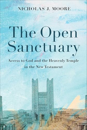 The Open Sanctuary: Access to God and the Heavenly Temple in the New Testament
