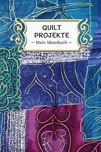 Quilt Projekte – Mein Ideenbuch –: Extra dickes Notizbuch I 120 Seiten Punkteraster für die Projektplanung deiner kreativen Handarbeit Ideen I Für ... Quilting Zubehör Listen und Skizzen I ca. A5