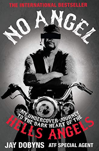 No Angel: My Undercover Journey to the Dark Heart of the Hells Angels (International Edition)