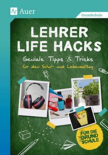 Lehrer Life Hacks Grundschule: Geniale Tipps & Tricks für den Schul- und Lebensalltag (1. bis 4. Klasse)