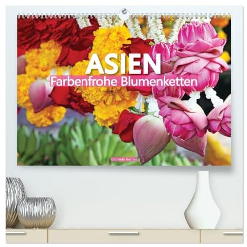 Asien - Farbenfrohe Blumenketten (hochwertiger Premium Wandkalender 2026 DIN A2 quer), Kunstdruck in Hochglanz: Asien - ein Kontinent der Vielfalt und ... mit ihrer Pracht verzaubern. (CALVENDO Orte)