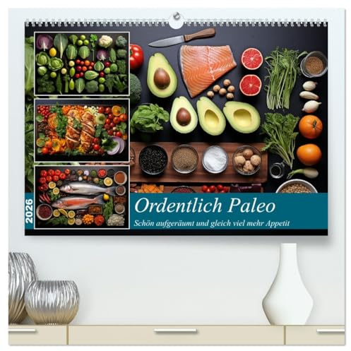 Ordentlich Paleo (hochwertiger Premium Wandkalender 2026 DIN A2 quer), Kunstdruck in Hochglanz: Wenn das Auge die schöne Ordnung genießt (CALVENDO Lifestyle)