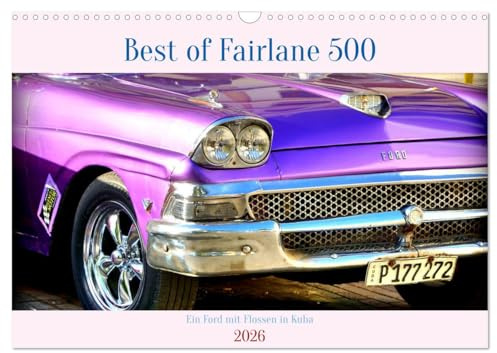 Best of Fairlane 500 - Ein Ford mit Flossen in Kuba (Wandkalender 2026 DIN A3 quer), CALVENDO Monatskalender: Der US-Oldtimer Ford Fairlane 500 von 1958 in Kuba (CALVENDO Mobilitaet)