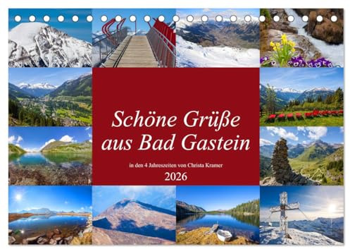 Schöne Grüße aus Bad Gastein (Tischkalender 2026 DIN A5 quer), CALVENDO Monatskalender: Impressionen in den 4 Jahreszeiten in Bad Gastein (CALVENDO Orte)