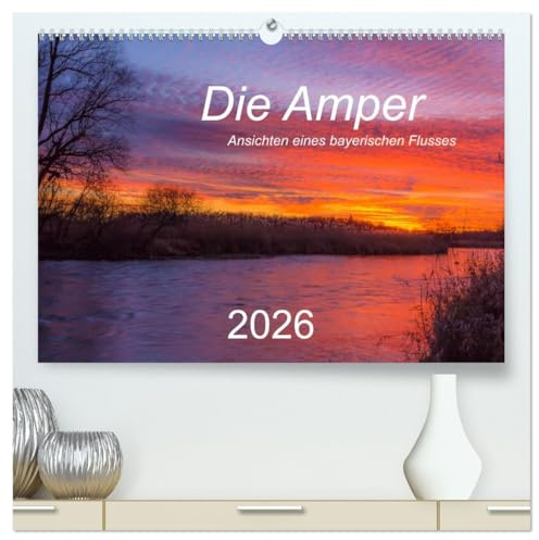 Die Amper - Ansichten eines bayerischen Flusses (hochwertiger Premium Wandkalender 2026 DIN A2 quer), Kunstdruck in Hochglanz: Begleiten Sie die Amper ... bis zur Mündung in die Isar. (CALVENDO Natur)