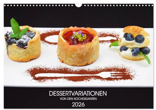 DESSERTVARIATIONEN (Wandkalender 2026 DIN A3 quer), CALVENDO Monatskalender: Das Dessert ist die Königsdisziplin unter den Gängen (CALVENDO Lifestyle)