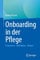 Onboarding in der Pflege: Ankommen – Wohlfühlen – Bleiben