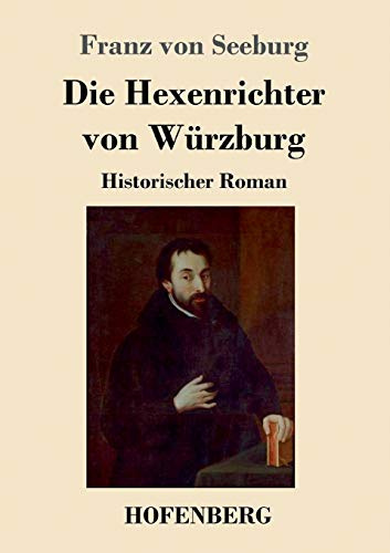 Die Hexenrichter von Würzburg: Historischer Roman