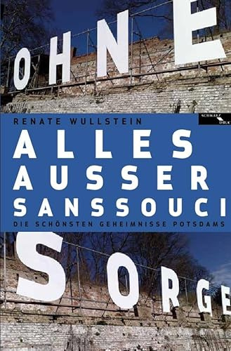 Alles außer Sanssouci: Die Geschichten der Potsdamer