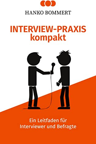 Interview-Praxis kompakt: Ein Leitfaden für Interviewer und Befragte