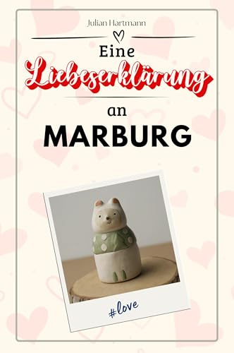 Eine Liebeserklärung an Marburg - Die große Hommage - das perfekte Geschenk für Weihnachten und Geburtstag und jeden Anlass