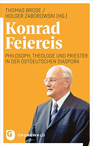 Konrad Feiereis: Philosoph, Theologe und Priester in der ostdeutschen Diaspora