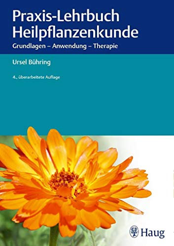 Praxis-Lehrbuch Heilpflanzenkunde: Grundlagen - Anwendung - Therapie