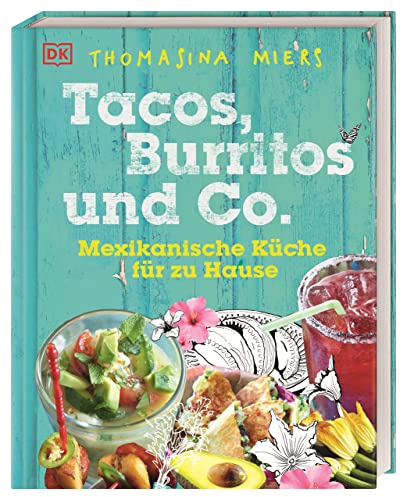 Tacos, Burritos und Co.: Mexikanische Küche für zu Hause
