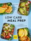 Low Carb Meal Prep: 1 x Kochen - 4 x Mittagspause to go (GU Themenkochbuch)