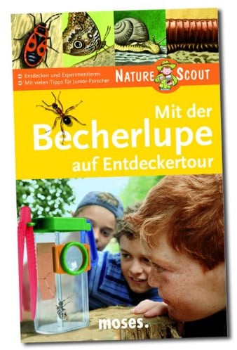 Mit der Becherlupe auf Entdeckertour. Nature Scout: Entdecken und Experimentieren. Mit vielen Tipps für Junior-Forscher (Expedition Natur)