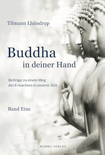 Budhha in deiner Hand: Beiträge zu einem Weg des Erwachens in unserer Zeit (Buddha in deiner Hand)