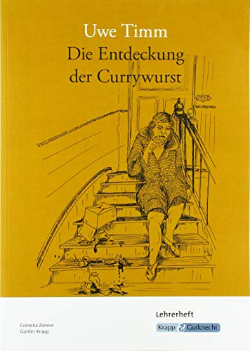 Die Entdeckung der Currywurst – Uwe Timm – Lehrerheft: Interpretationshilfe, Aufgaben, Lösungen, Unterrichtsmaterialien, Heft: Interpretationshilfe, ... (Sekundarstufe I: Literatur im Unterricht)