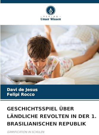 GESCHICHTSSPIEL ÜBER LÄNDLICHE REVOLTEN IN DER 1. BRASILIANISCHEN REPUBLIK: GAMIFICATION IN SCHULEN