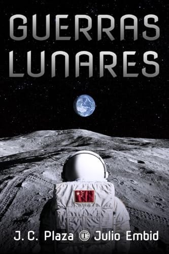 Guerras Lunares: Una novela de ciencia ficción realista sobre el futuro de la colonización de la Luna