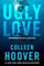 Ugly love: Onvoorwaardelijk is de Nederlandse uitgave van de internationale bestseller Ugly Love